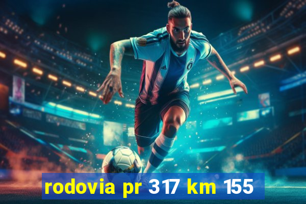 rodovia pr 317 km 155